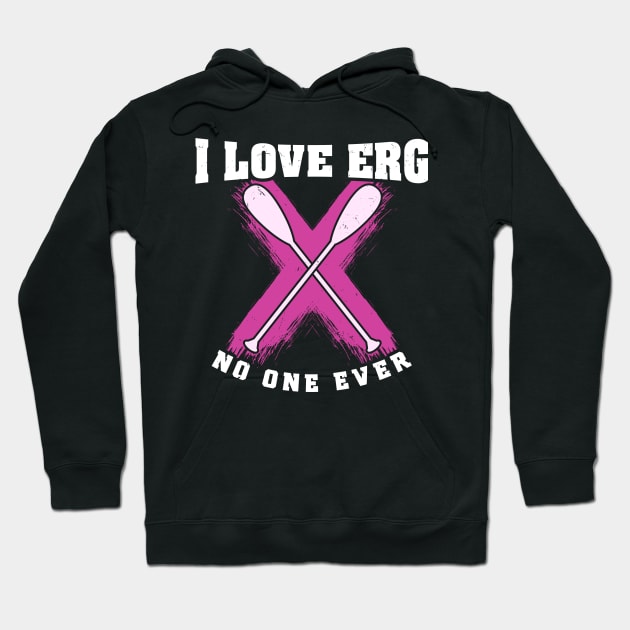 Rowing Machine Workout Girls - I love to ERG said no one ever Hoodie by Shirtbubble